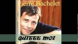 PIERRE BACHELET QUITTE MOI