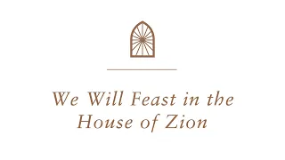 We Will Feast in the House of Zion | Coram Deo Music