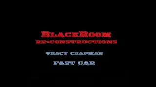 Fast Car (BlackRoomRe-Construction) - Tracy Chapman