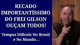 Recado Importantíssimo Do Frei Gilson, Tempos Difíceis No Brasil e No Mundo!