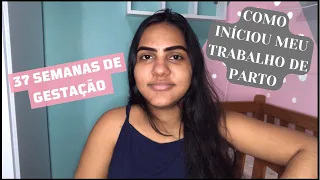 ENTREI EM TRABALHO DE PARTO | 37 SEMANAS *Perca do tampão, contracoes, sangramento*