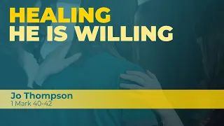 Healing: He is Willing - Jo Thompson