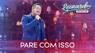 Pare Com Isso | DVD Leonardo - Canto, Bebo e Choro