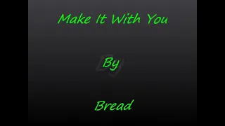 Make it with you by: Bread ( The Best of Bread) with lyrics