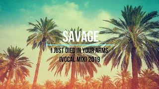 Savage -  I Just Die In Your Arms Vocal Mix  2019