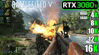 RTX 3080 Ti | Battlefield V - 1080p, 1440p, 4K, 8K, 10K, 12K and 16K