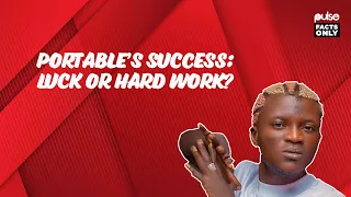 Portable’s Success: Luck or Hard work? - Adeayo | Pulse Facts Only