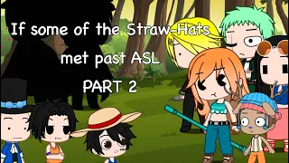 If Some of the Straw-Hats Met Past ASL | Part 2 | Gacha