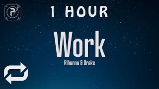 [1 HOUR 🕐 ] Rihanna - Work (Lyrics) ft Drake