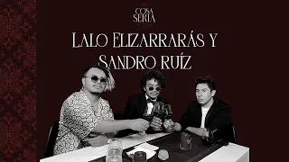 COSA SERIA EP.08 - Lalo Elizarrarás y Sandro Ruíz