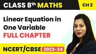 Linear Equation in One Variable - Full Chapter Explanation NCERT Solutions | Class 8 Maths Chapter 2