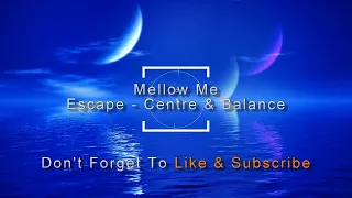 Escape - Centre & Balance - Relaxing Music