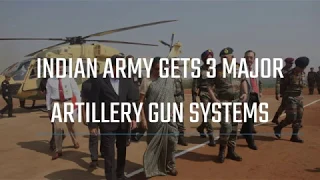 Indian Army gets 3 Major Artillery Gun Systems