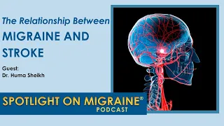 The Relationship Between Migraine and Stroke - Spotlight on Migraine S2:Ep17