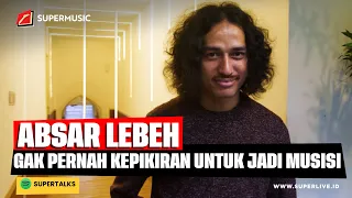 SUPERMUSIC - ABSAR LEBEH "GAK PERNAH KEPIKIRAN UNTUK JADI MUSISI" | EPS. 67