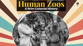 Human Zoos: A Grim Colonial History