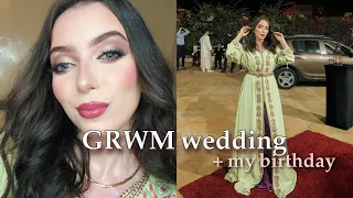 VLOG: GRWM Wedding + my birthday ( عيد ميلادي +  عرس مغربي )