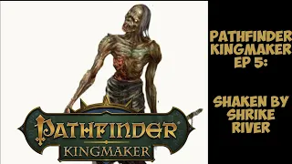 Shaken By Shrike River: Ep 5  Pathfinder Kingmaker