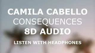 Camila Cabello - Consequences (8D AUDIO)