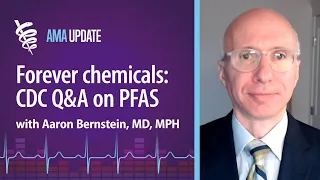 PFAS health effects and CDC guidelines on how to reduce PFAS exposure with Aaron Bernstein, MD, MPH