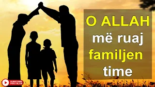 O ALLAH me ruaj familjen time