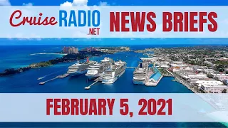 Cruise News Briefs — February 5, 2021