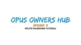 OPUS Owners HUB Ep. 11 - OP Lite Packdown Tutorial