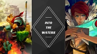 Bastion VS Transistor // INTO THE WATERS