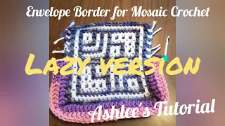 Envelope Border for Mosaic Crochet, Ashlee's lazy way