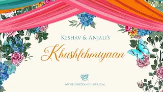 Khushfehmiyaan | Keshav & Anjali | The Wedding Filmer