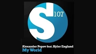 Alexander Popov feat. Kyler England - My World (Original Mix)