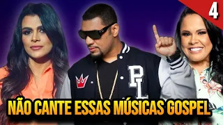 NÃO CANTE ESSAS MÚSICAS GOSPEL | A última é a pior - (PARTE 4)