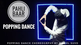 PAHLI BAAR || POPPING DANCE VIDEO || MAIKEL SUVO CHOREOGRAPHY