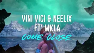 Vini Vici & Neelix. Feat. MKLA - Come Close