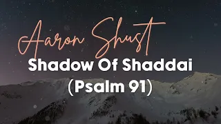 Aaron Shust - Shadow Of Shaddai (Psalm 91) (Lyric Video)