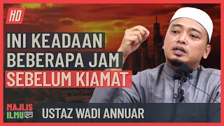 Ustaz Wadi Annuar - Ini Keadaan Beberapa Jam Sebelum Kiamat