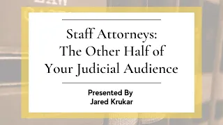 Staff Attorneys: The Other Half of Your Judicial Audience