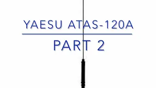 Yaesu ATAS-120A Part 2 (Installation and First Contacts)