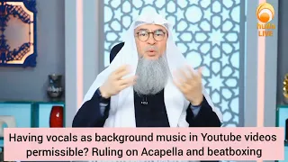 Is it permissible to have vocals as background music? Ruling on Acapella, Beatboxing Assim al hakeem