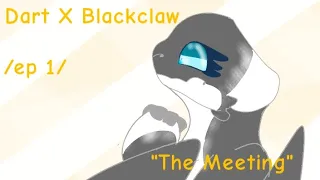 Dart X Blackclaw Episode 1 "The Meeting"