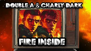 FIRE INSIDE - Double.A & Charly Dark