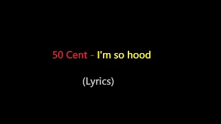 50 Cent - I'm so hood (lyrics)