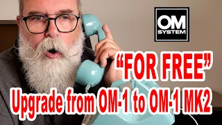 Upgrading "FOR FREE" the camera OM SYSTEM OM-1 to OM-1 MK2 - IN ENGLISH