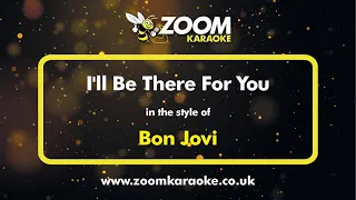 Bon Jovi - I'll Be There For You - Karaoke Version from Zoom Karaoke