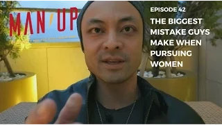 The Biggest Mistake Guys Make In Dating Women - The Man Up Show, Ep. 42 (Updated)