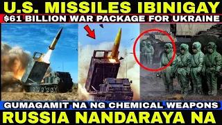 $61 BILLION WAR PACKAGE! US NAGPADALA NG MISSILES SA UKRAINE! RUSSIA GUMAGAMIT CHEMICAL WEAPONS!