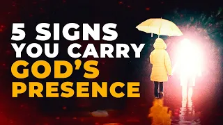 IMPORTANT MESSAGE FROM GOD | 5 SIGNS YOU CARRY GOD'S PRESENCE