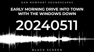 20240511 - Early morning drive into town with the windows down - Soundscape by Dan Newport