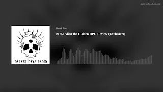 #175: Alien the Hidden RPG Review (Exclusive!)