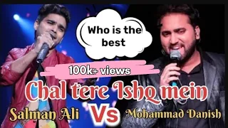 Chal tere Ishq mein ( cover) song by Salman Ali vs mahammad Danish